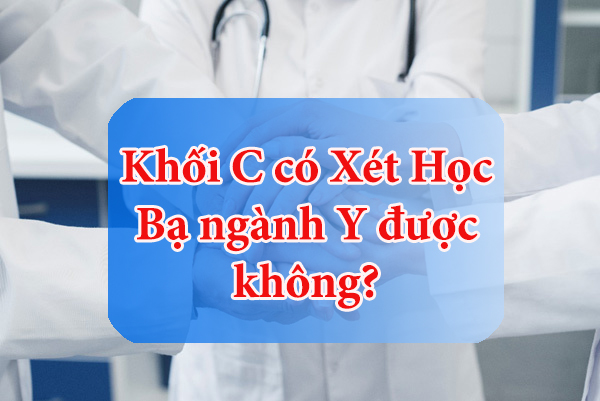 Khối C Có Xét Học Bạ Ngành Y Được Không? 